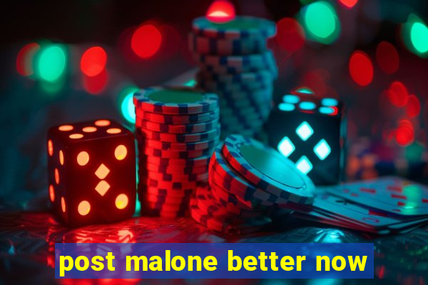 post malone better now